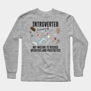 Introverted, but willing to discuss Orthotics and Prosthetics Long Sleeve T-Shirt